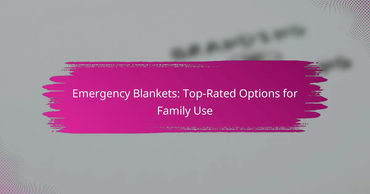 Emergency Blankets: Top-Rated Options for Family Use