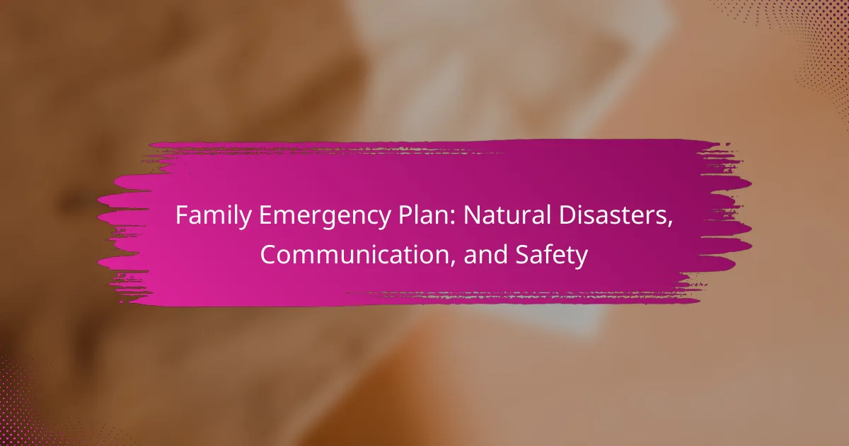 Family Emergency Plan: Natural Disasters, Communication, and Safety