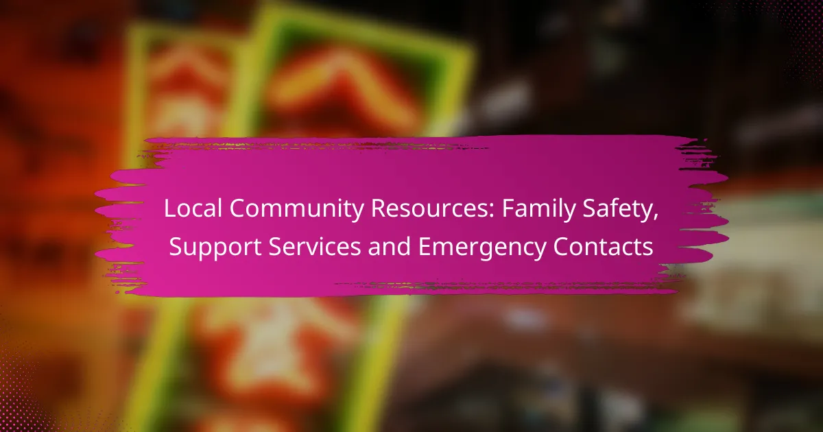 Local Community Resources: Family Safety, Support Services and Emergency Contacts