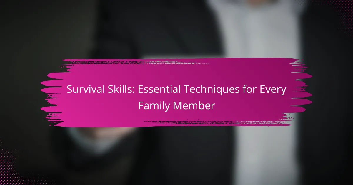 Survival Skills: Essential Techniques for Every Family Member