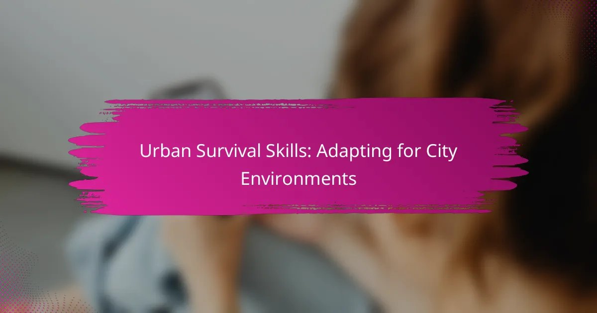 Urban Survival Skills: Adapting for City Environments