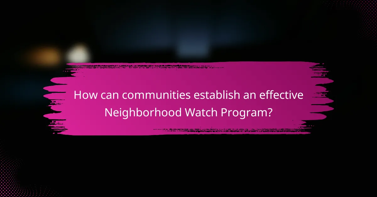 How can communities establish an effective Neighborhood Watch Program?