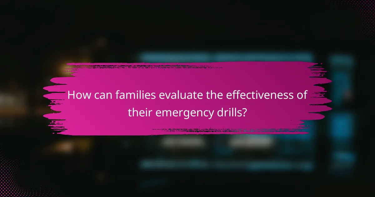 How can families evaluate the effectiveness of their emergency drills?