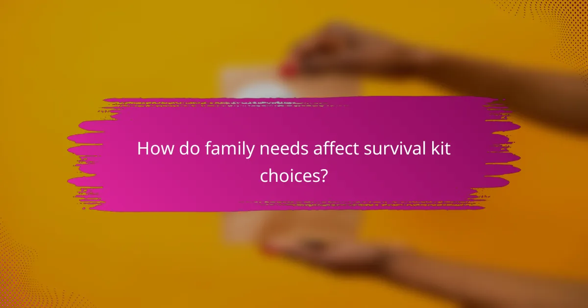 How do family needs affect survival kit choices?