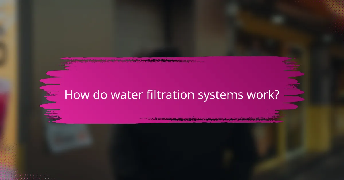 How do water filtration systems work?
