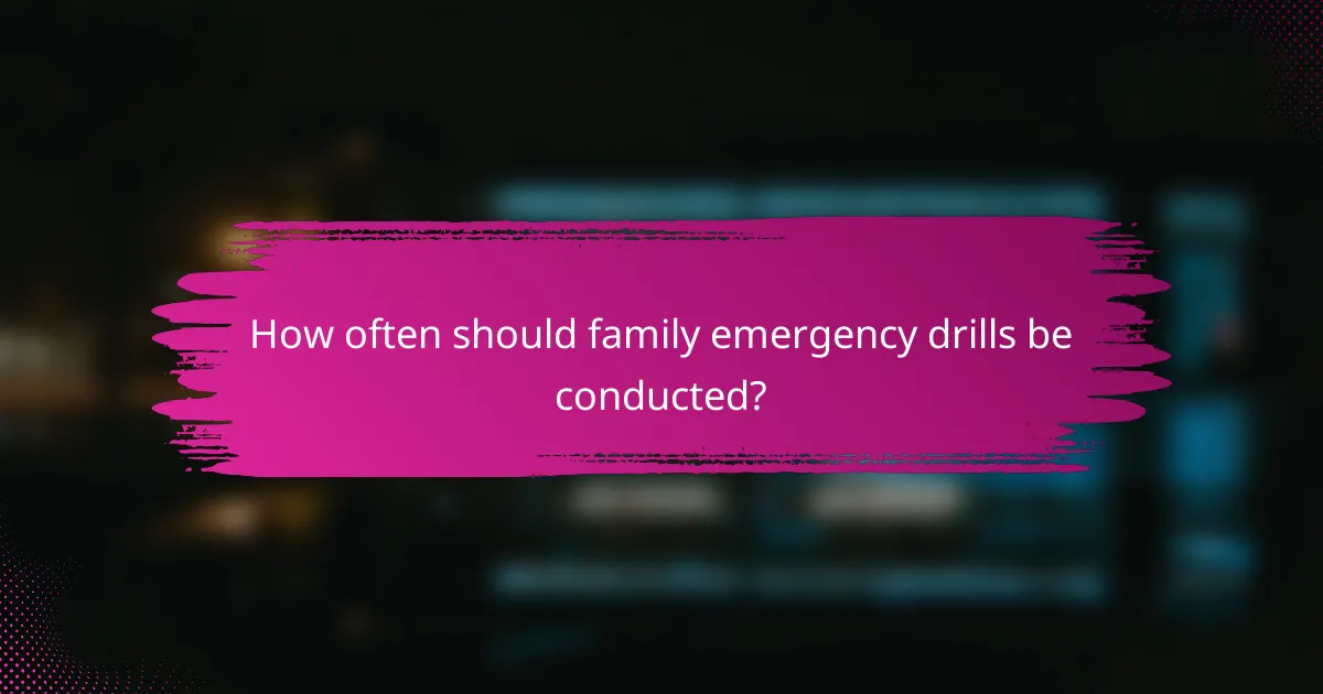 How often should family emergency drills be conducted?