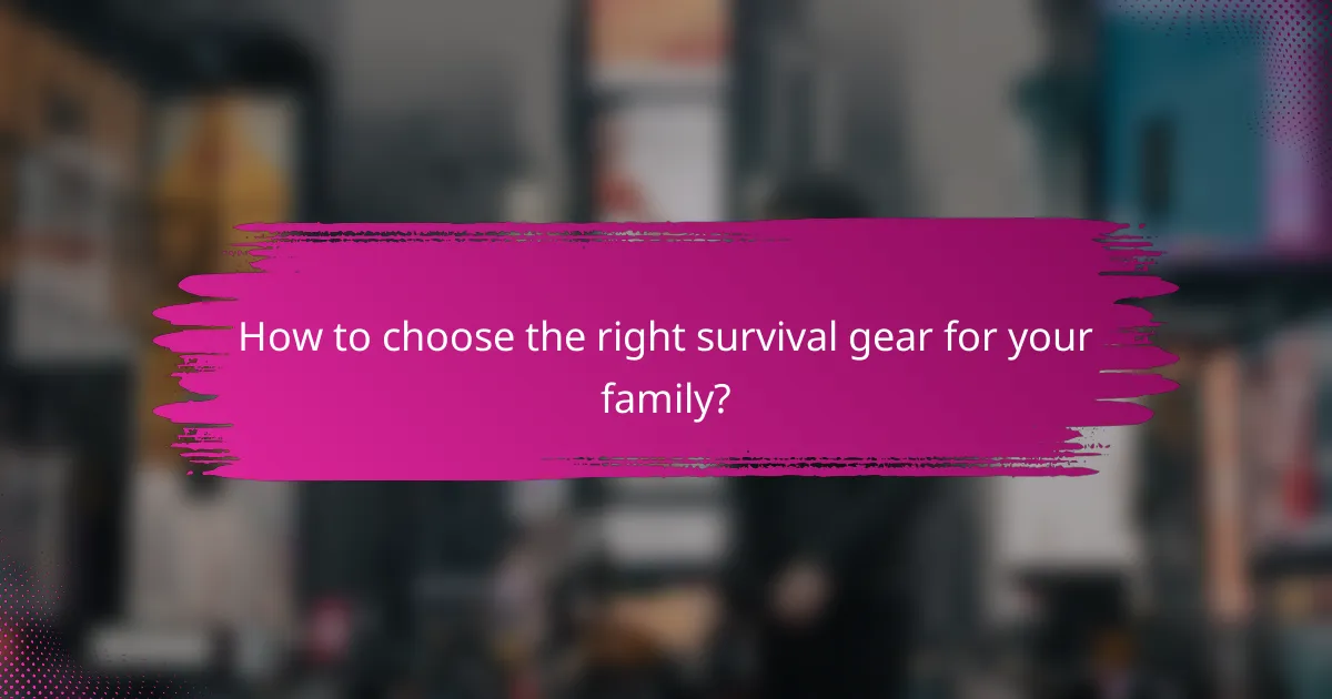 How to choose the right survival gear for your family?