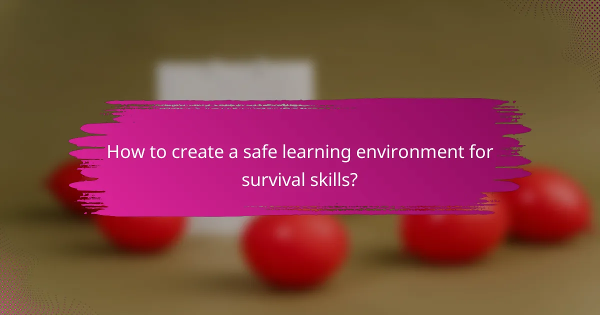 How to create a safe learning environment for survival skills?
