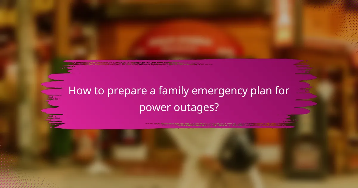 How to prepare a family emergency plan for power outages?