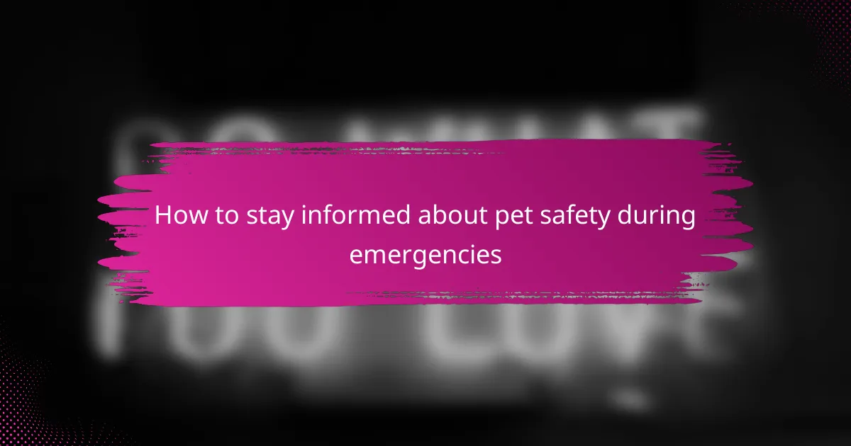 How to stay informed about pet safety during emergencies