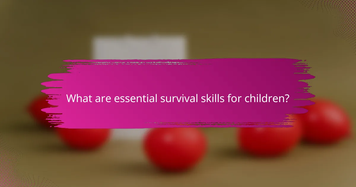 What are essential survival skills for children?