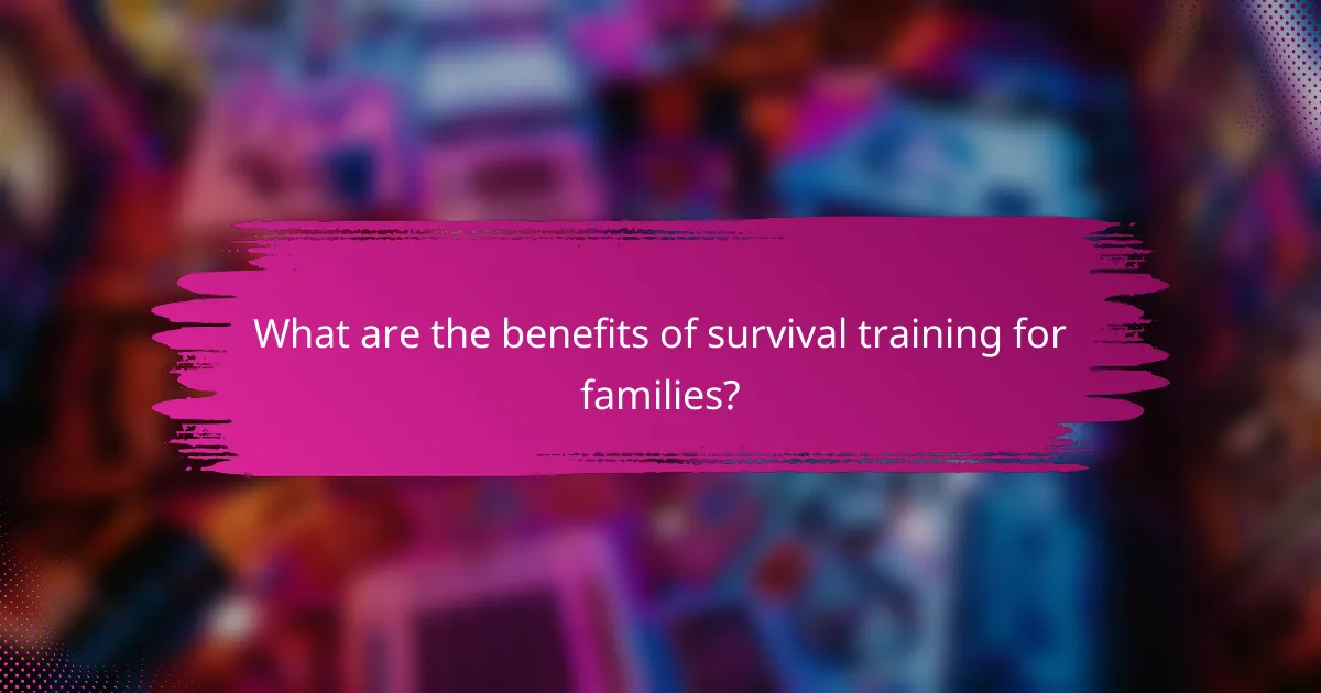 What are the benefits of survival training for families?
