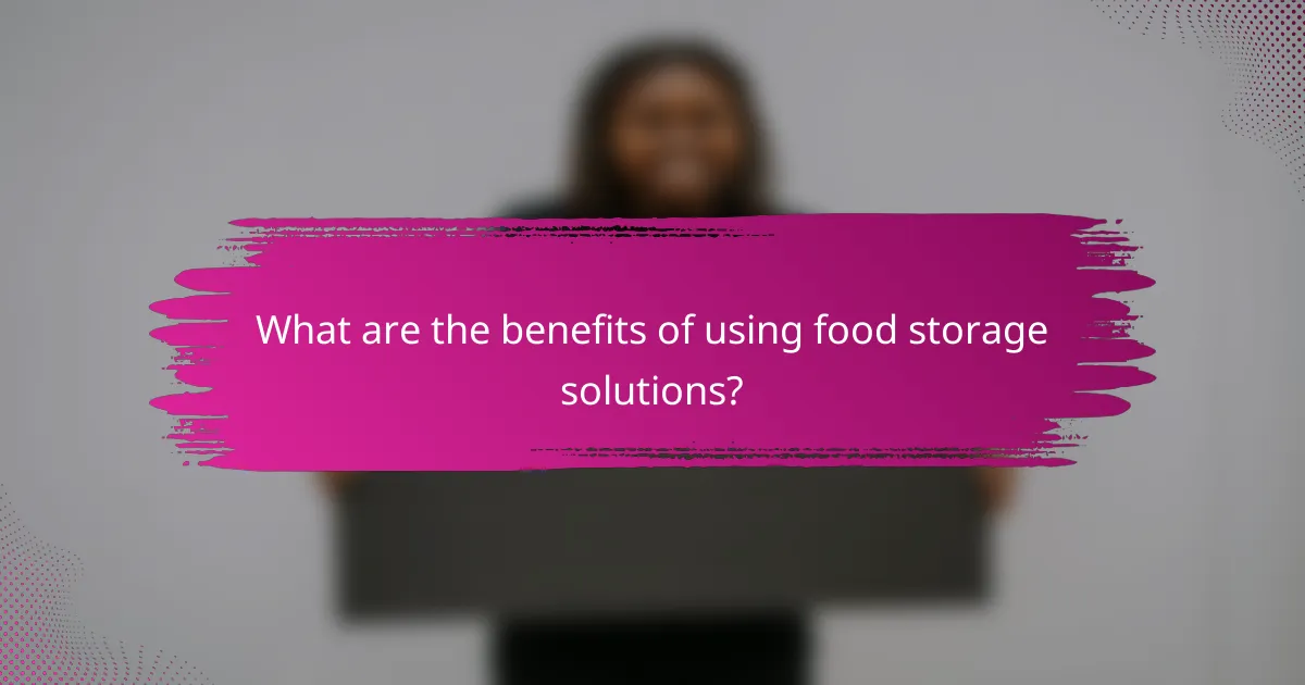 What are the benefits of using food storage solutions?