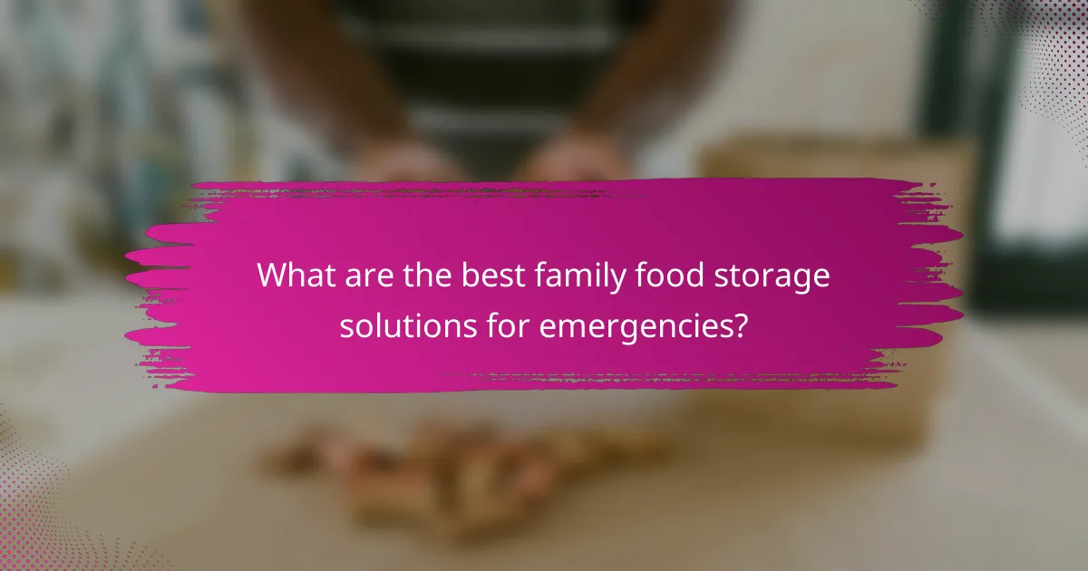 What are the best family food storage solutions for emergencies?
