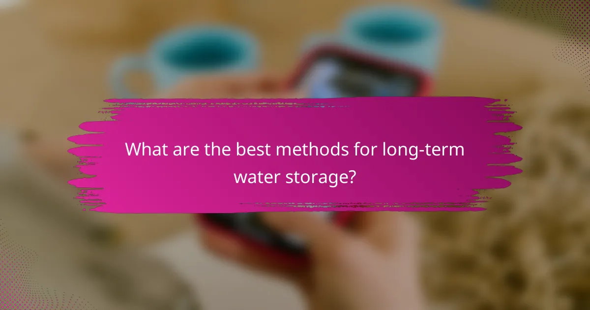 What are the best methods for long-term water storage?