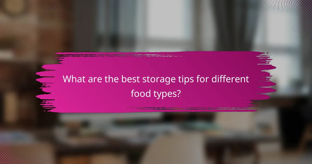 What are the best storage tips for different food types?