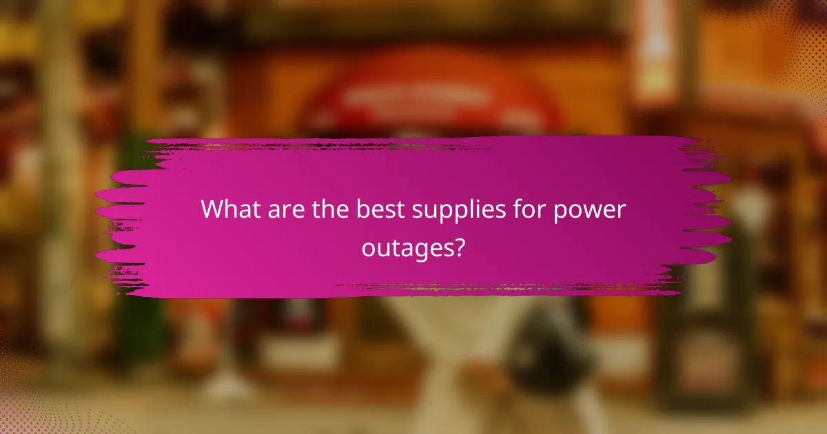 What are the best supplies for power outages?