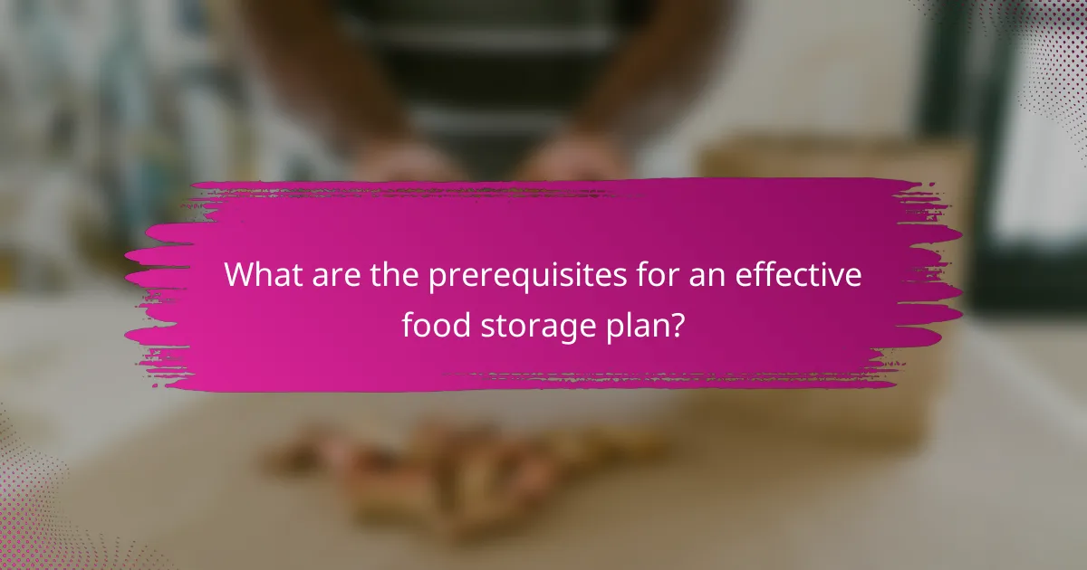 What are the prerequisites for an effective food storage plan?