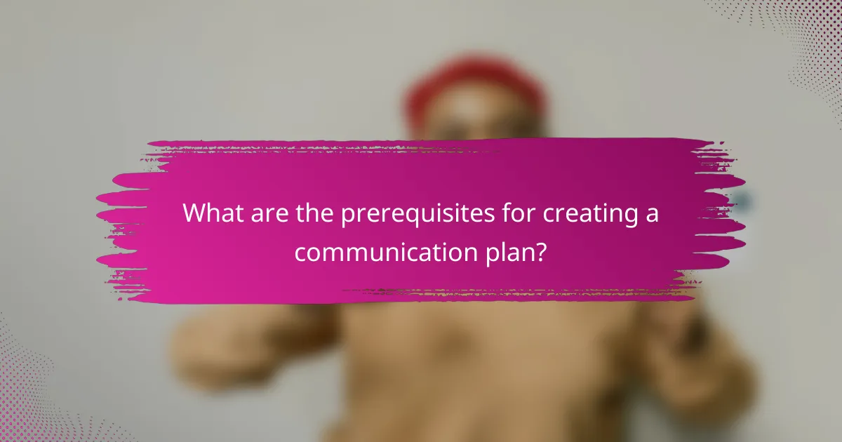 What are the prerequisites for creating a communication plan?