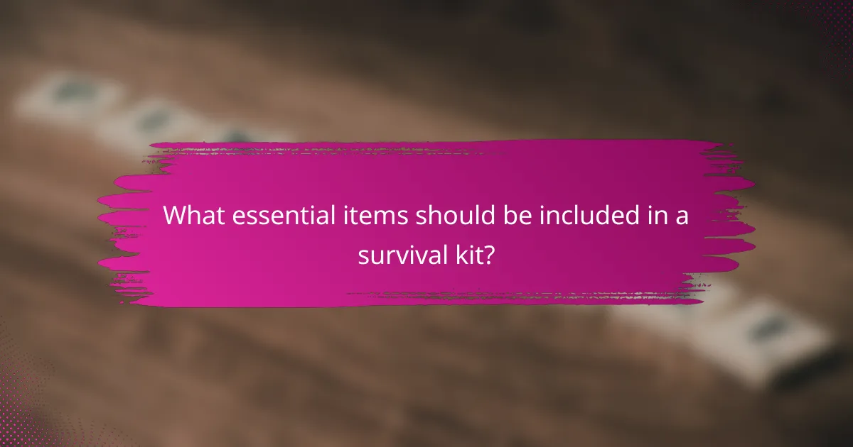 What essential items should be included in a survival kit?