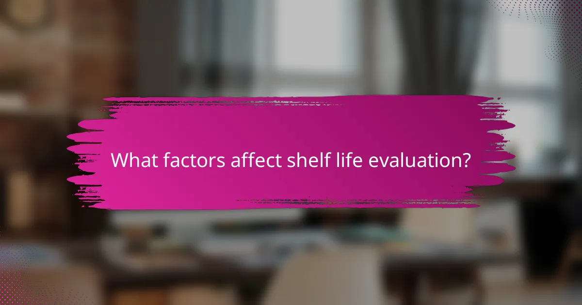 What factors affect shelf life evaluation?