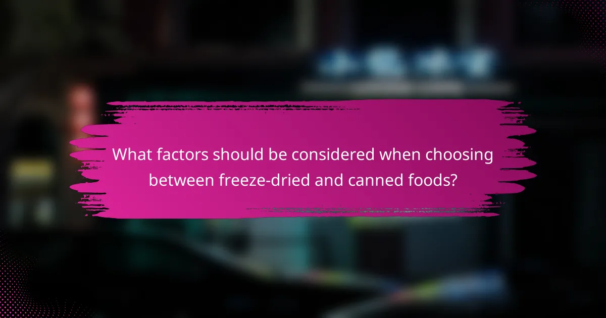 What factors should be considered when choosing between freeze-dried and canned foods?