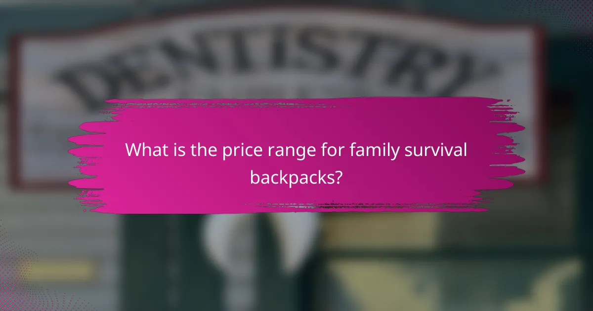 What is the price range for family survival backpacks?