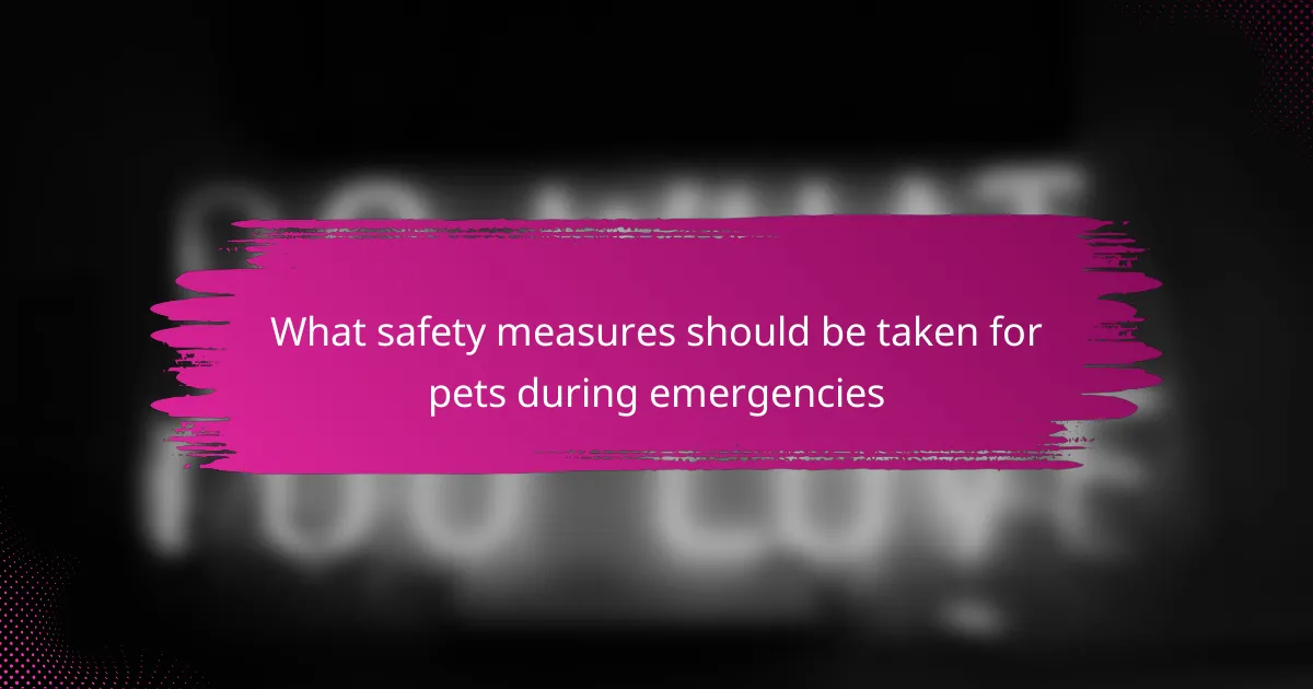 What safety measures should be taken for pets during emergencies