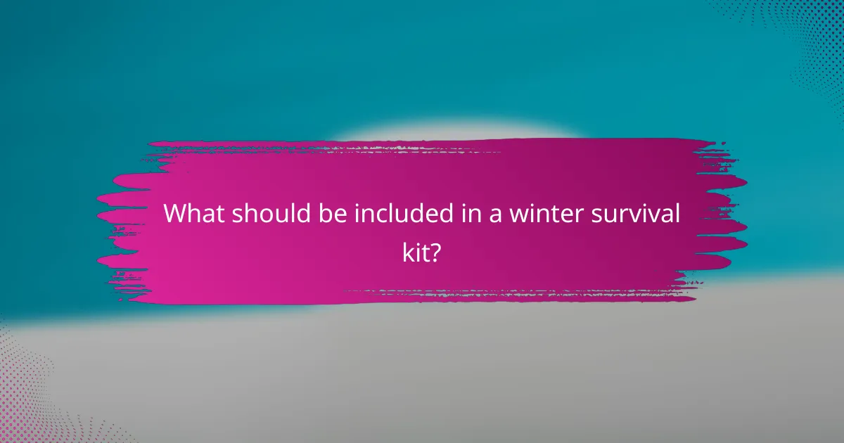 What should be included in a winter survival kit?