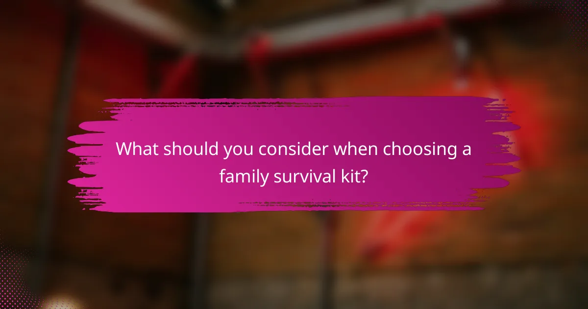 What should you consider when choosing a family survival kit?