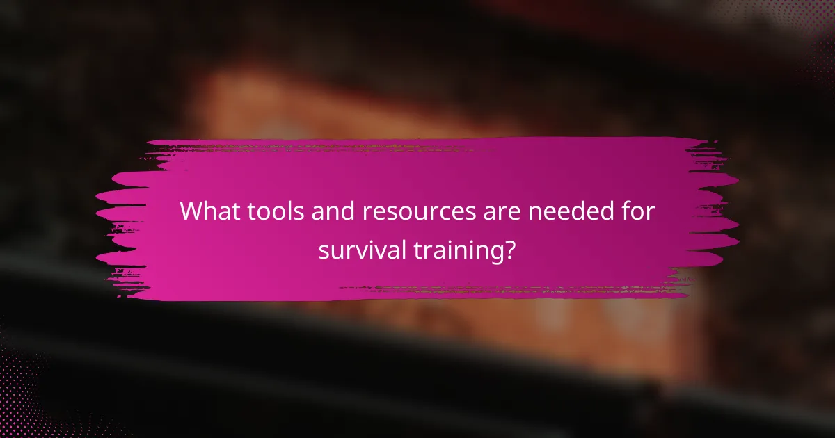 What tools and resources are needed for survival training?